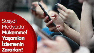 Sosyal Medyada Mükemmel Yaşamları İzlemenin Zararları!