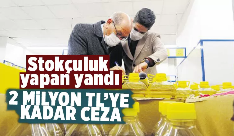 Stokçuluk yapana 2 milyon TL'ye kadar ceza verilecek
