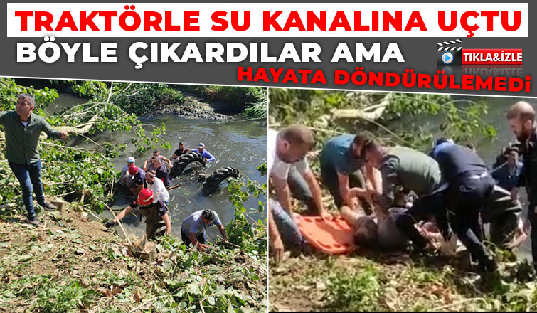 Su kanalına uçan traktörün sürücüsü öldü