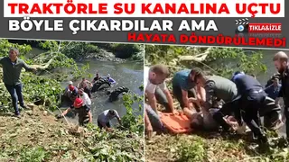 Su kanalına uçan traktörün sürücüsü öldü