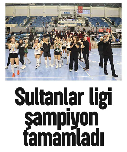 Sultanlar ligi şampiyon tamamladı