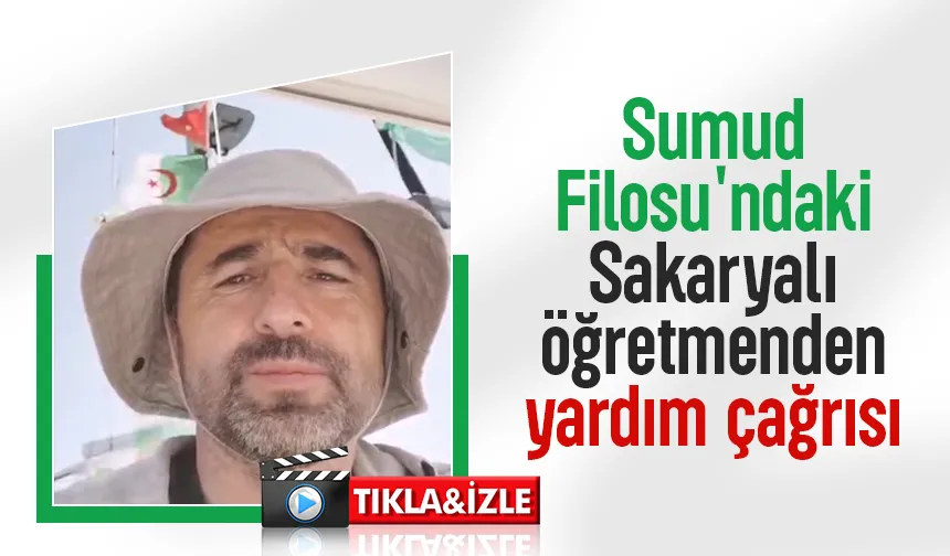 Sumud Filosu'nda bulunan Sakaryalı öğretmenden yardım çağrısı