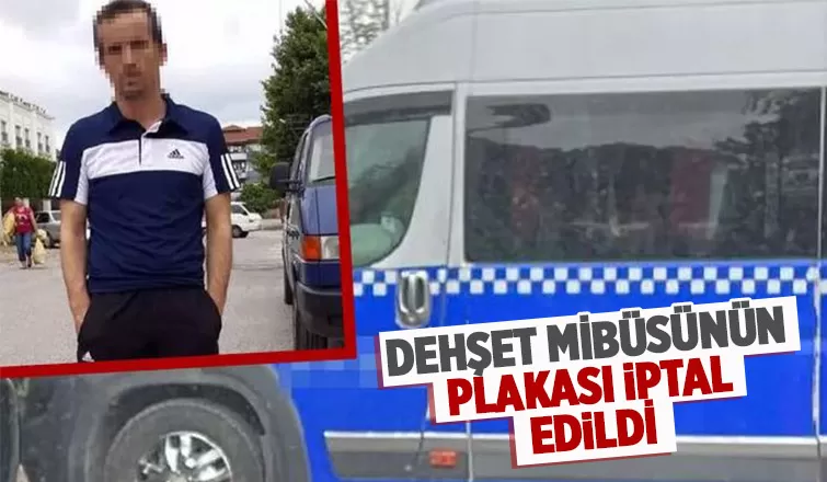 Sürücüsünün cinsel saldırıda bulunduğu minibüsün plakası iptal edildi