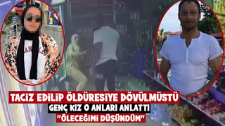 Taciz edilip öldüresiye dövülmüştü, o anları anlattı