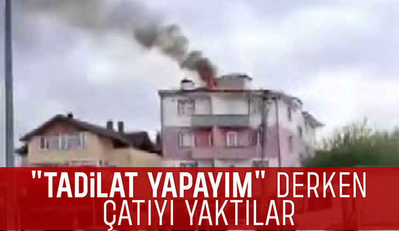 Tadilat sırasında çatıyı yaktılar