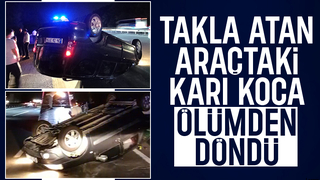 Takla atan araçtan burunları bile kanamadan çıktılar