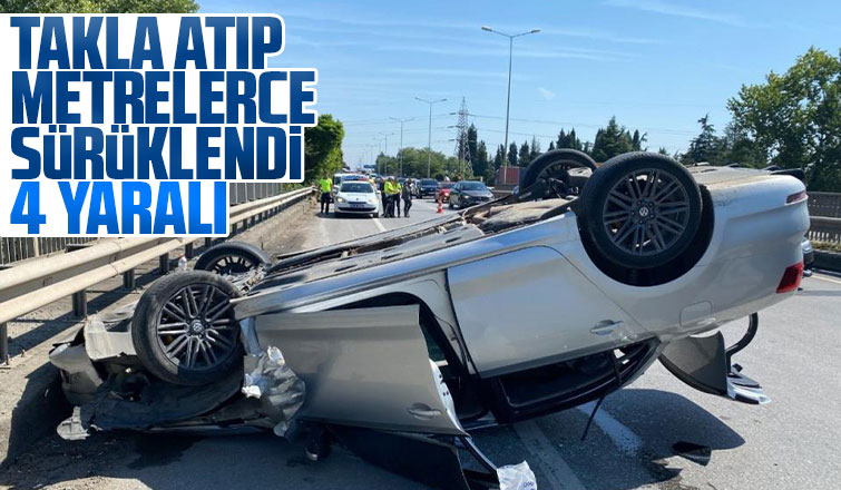 Takla atıp metrelerce sürüklendi: 4 yaralı