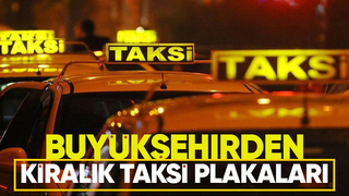 Taksi plakası almak isteyenler dikkat: 34'ü kiraya verilecek