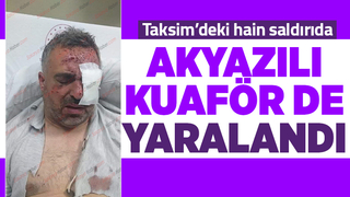 Taksim'deki patlamada yaralılar arasında Akyazılı kuaförde var