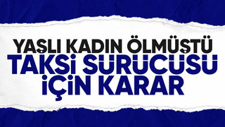 Taksinin çarptığı kadın ölmüştü, yeni gelişme