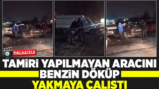 Tamir edilmedi diyerek otomobili yakmaya çalıştı
