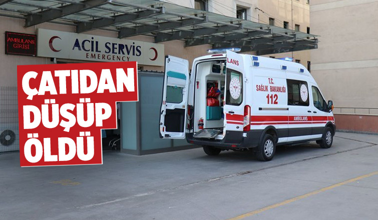 Tamir için çıktığı çatıdan düşüp öldü