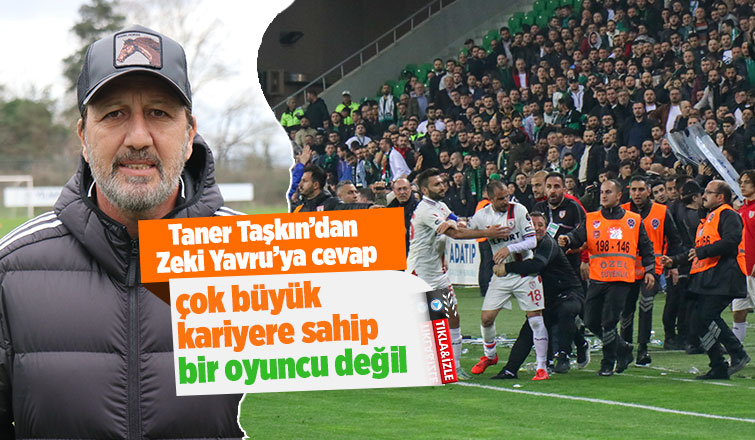Taner Taşkın'dan Zeki Yavru'ya yanıt