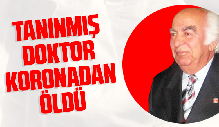 Tanınmış doktor koronadan öldü