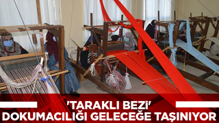 Taraklı Bezi dokumacılığı geleceğe taşınıyor