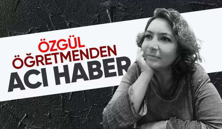 Tarih öğretmeni Özgül Kahraman hayatını kaybetti