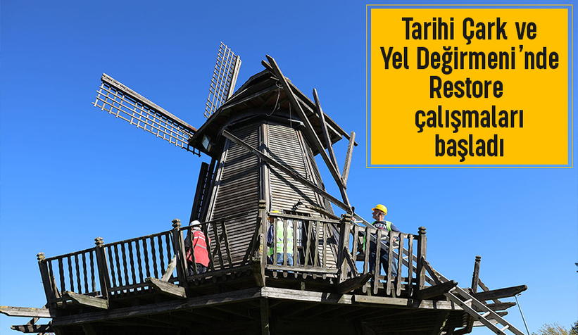 Tarihi Çark ve Yel Değirmeni’nde restorasyon başladı