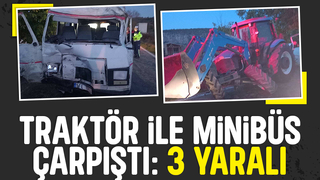 Tarla yolundan çıkan traktöre minibüs çarpıştı; 3 yaralı