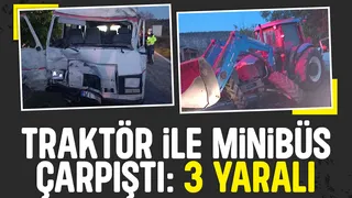 Tarla yolundan çıkan traktöre minibüs çarpıştı; 3 yaralı