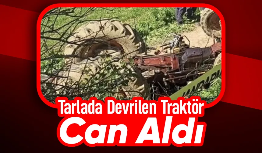 Tarlada korkunç kaza: Traktör sürücüsü öldüTarlada korkunç kaza: Traktör sürücüsü öldü