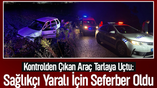 Tarlaya Uçan Otomobilde Can Pazarı! Sağlıkçı Tarlaya İnip Seferber Oldu