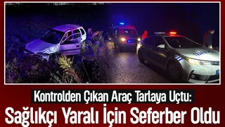 Tarlaya Uçan Otomobilde Can Pazarı! Sağlıkçı Tarlaya İnip Seferber Oldu