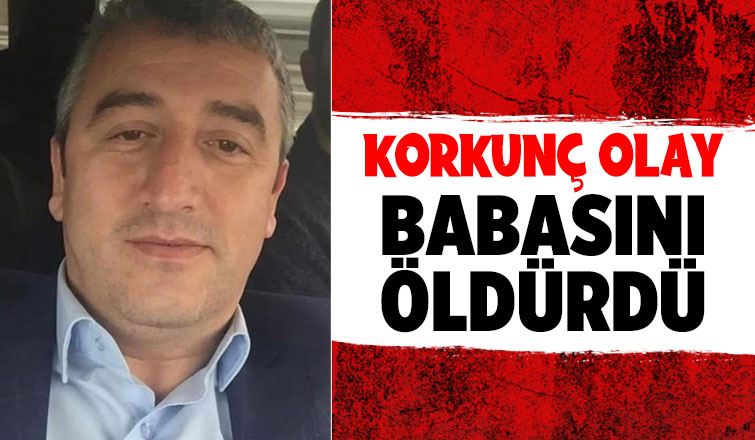 Tartıştığı babasını öldürdü