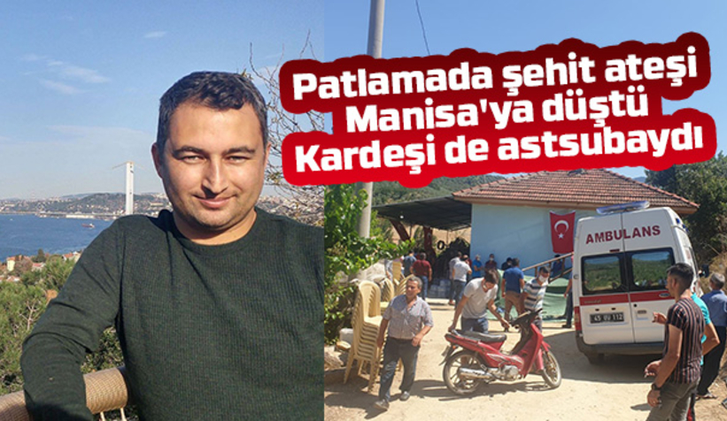 Taşkısığı'ndaki patlamada şehit ateşi Manisa'ya düştü
