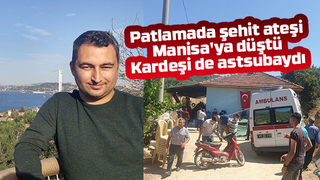 Taşkısığı'ndaki patlamada şehit ateşi Manisa'ya düştü