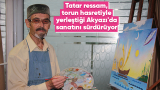 Tatar ressam, sanatını Sakarya'da sürdürüyor