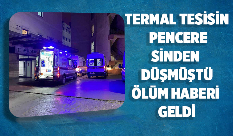 Tatil için geldiği termal tesiste düşerek hayatını kaybetti