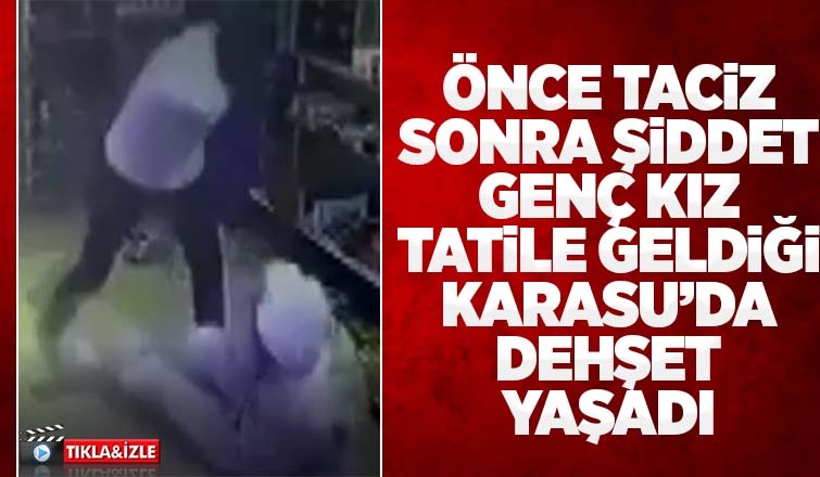 Tatile geldiği Karasu'da taciz edildi, saldırıya uğradı
