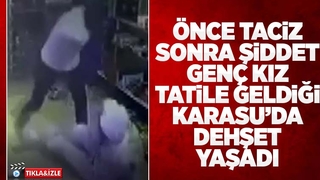 Tatile geldiği Karasu'da taciz edildi, saldırıya uğradı
