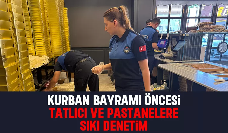 Tatlıcı ve pastanelerde bayram denetimi