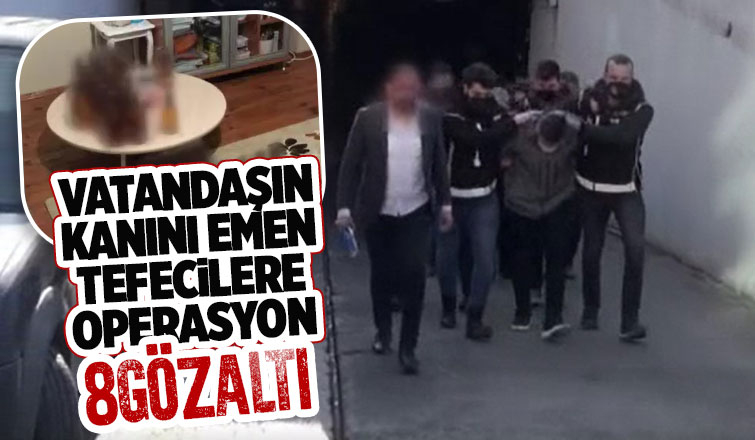 Tefecilere operasyon: 8 gözaltı