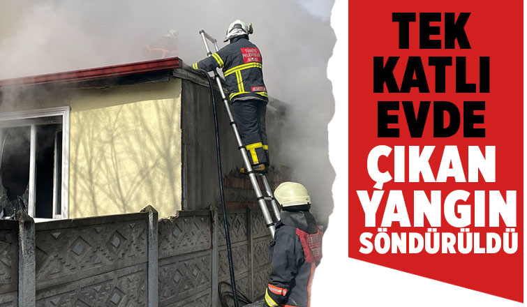 Tek katlı evde çıkan yangın itfaiye ekiplerince söndürüldü.