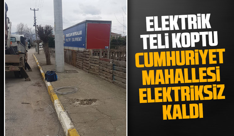 Tel koptu mahalle elektriksiz kaldı