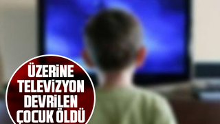 Televizyon devrildi çocuk öldü