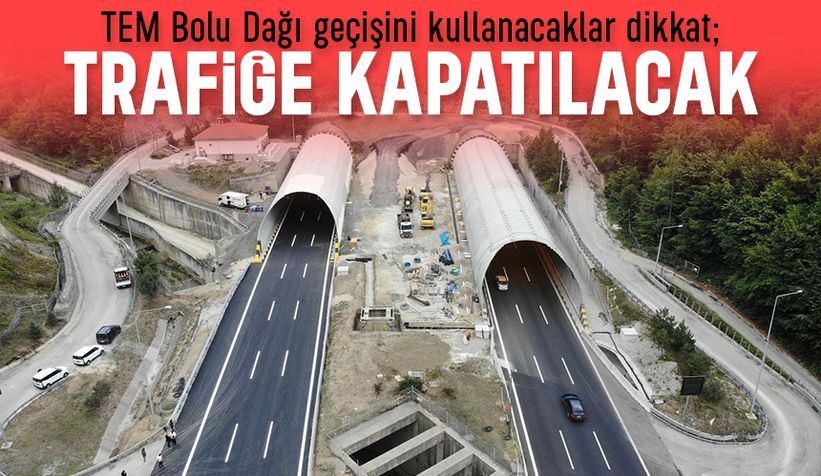 TEM Bolu Dağı geçişi trafiğe kapatılacak