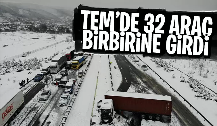 TEM'de 32 araç birbirine girdi