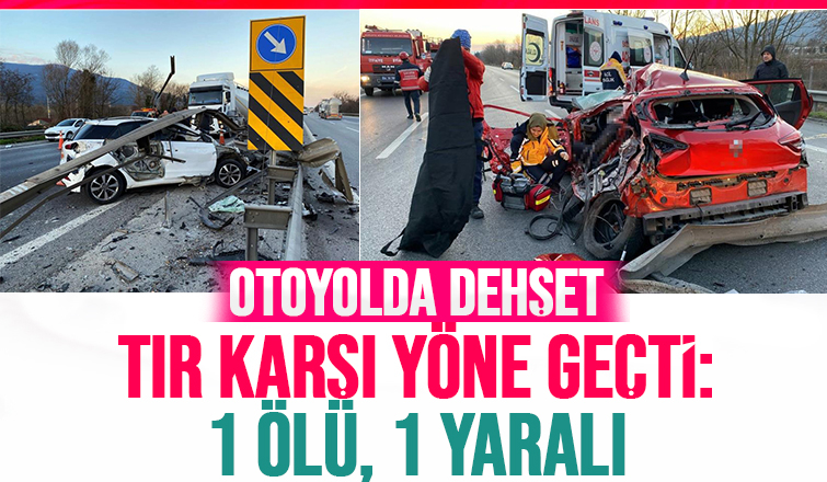 Karşı yöne geçen tır otoyolu savaş alanına çevirdi: 1 ölü, 1 yaralı