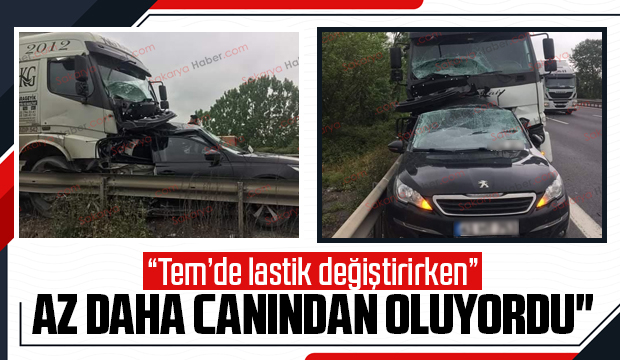 TEM'de emniyet şeridinde lastik değişen araca kamyon çarptı