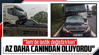 TEM'de emniyet şeridinde lastik değişen araca kamyon çarptı