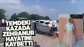 TEM'deki kazada 13 yaşındaki Zehranur öldü