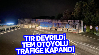 TEM otoyolunda tır devrildi, yol trafiğe kapandı