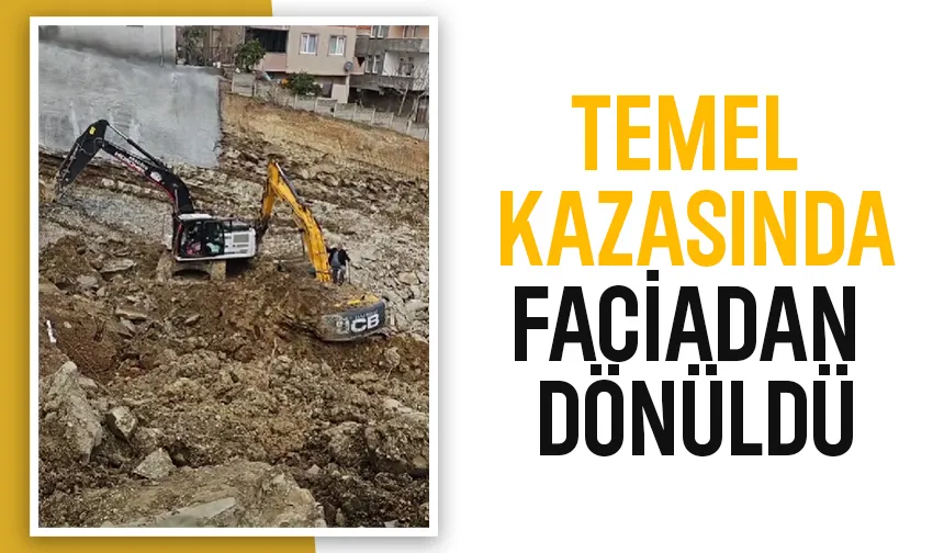 Temel kazısında toprak kayması; Operatör ölümden döndü