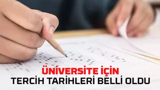 Tercih tarihleri belli oldu