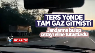 Ters yönde tam gaz gitmişti, cezadan kaçamadı