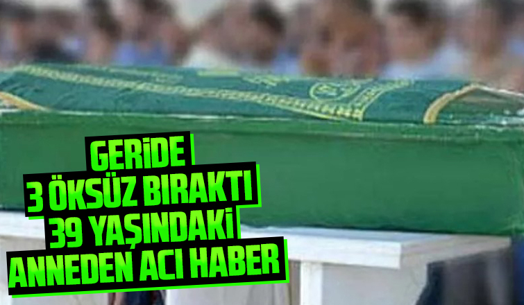 Teşhis konulamayan 3 çocuk annesi hayatını kaybetti