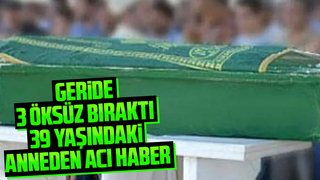 Teşhis konulamayan 3 çocuk annesi hayatını kaybetti